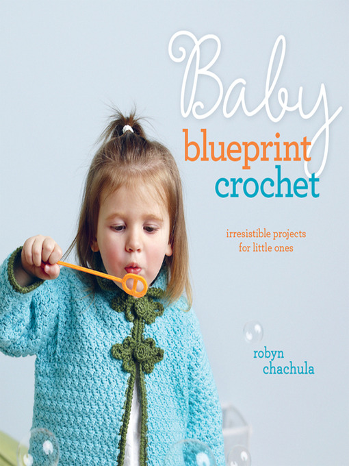 Title details for Baby Blueprint Crochet by Robyn Chachula - Available